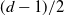 left parenthesis d minus 1 right parenthesis divided by 2