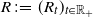 upper R colon equals left parenthesis upper R Subscript t Baseline right parenthesis Subscript t element of double struck upper R Sub Subscript plus Subscript Baseline