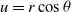 u equals r cosine theta