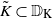 upper K overtilde subset of double struck upper D Subscript normal upper K