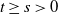 t greater than or equals s greater than 0