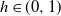 h element of left parenthesis 0 comma 1 right parenthesis