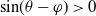 sine left parenthesis theta minus phi right parenthesis greater than 0