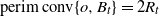 p e r i m c o n v left brace o comma upper B Subscript t Baseline right brace equals 2 upper R Subscript t