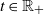 t element of double struck upper R Subscript plus