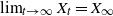 limit Underscript t right arrow normal infinity Endscripts upper X Subscript t Baseline equals upper X Subscript normal infinity