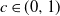 c element of left parenthesis 0 comma 1 right parenthesis
