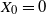 upper X 0 equals 0