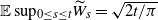 double struck upper E sup Subscript 0 less than or equals s less than or equals t Baseline upper W overtilde Subscript s Baseline equals StartRoot 2 t divided by pi EndRoot
