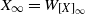 upper X Subscript normal infinity Baseline equals upper W Subscript left bracket upper X right bracket Sub Subscript normal infinity