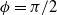 phi equals pi divided by 2