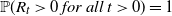 double struck upper P left parenthesis upper R Subscript t Baseline greater than 0 for all t greater than 0 right parenthesis equals 1