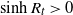 hyperbolic sine upper R Subscript t Baseline greater than 0
