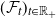 left parenthesis script upper F Subscript t Baseline right parenthesis Subscript t element of double struck upper R Sub Subscript plus