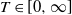 upper T element of left bracket 0 comma normal infinity right bracket