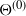 normal upper Theta Superscript left parenthesis 0 right parenthesis