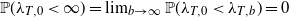 double struck upper P left parenthesis lamda Subscript upper T comma 0 Baseline less than normal infinity right parenthesis equals limit Underscript b right arrow normal infinity Endscripts double struck upper P left parenthesis lamda Subscript upper T comma 0 Baseline less than lamda Subscript upper T comma b Baseline right parenthesis equals 0