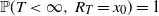double struck upper P left parenthesis upper T less than normal infinity comma upper R Subscript upper T Baseline equals x 0 right parenthesis equals 1
