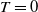 upper T equals 0