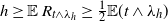 h greater than or equals double struck upper E upper R Subscript t and lamda Sub Subscript h Baseline greater than or equals one half double struck upper E left parenthesis t and lamda Subscript h Baseline right parenthesis