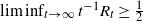 limit inf Underscript t right arrow normal infinity Endscripts t Superscript negative 1 Baseline upper R Subscript t Baseline greater than or equals one half