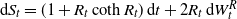 normal d upper S Subscript t Baseline equals left parenthesis 1 plus upper R Subscript t Baseline hyperbolic cotangent upper R Subscript t Baseline right parenthesis normal d t plus 2 upper R Subscript t Baseline normal d upper W Subscript t Superscript upper R
