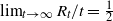 limit Underscript t right arrow normal infinity Endscripts upper R Subscript t Baseline divided by t equals one half