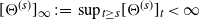 left bracket normal upper Theta Superscript left parenthesis s right parenthesis Baseline right bracket Subscript normal infinity Baseline colon equals sup Subscript t greater than or equals s Baseline left bracket normal upper Theta Superscript left parenthesis s right parenthesis Baseline right bracket Subscript t Baseline less than normal infinity