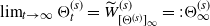 limit Underscript t right arrow normal infinity Endscripts normal upper Theta Subscript t Superscript left parenthesis s right parenthesis Baseline equals upper W overtilde Subscript left bracket normal upper Theta Sub Superscript left parenthesis s right parenthesis Subscript right bracket Sub Subscript normal infinity Superscript left parenthesis s right parenthesis Baseline equals colon normal upper Theta Subscript normal infinity Superscript left parenthesis s right parenthesis