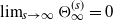 limit Underscript s right arrow normal infinity Endscripts normal upper Theta Subscript normal infinity Superscript left parenthesis s right parenthesis Baseline equals 0