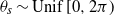 theta Subscript s Baseline tilde upper U n i f left bracket 0 comma 2 pi right parenthesis