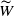 upper W overtilde