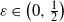 epsilon element of left parenthesis 0 comma one half right parenthesis