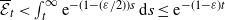 script upper E overbar Subscript t Baseline less than integral Subscript t Superscript normal infinity Baseline normal e Superscript minus left parenthesis 1 minus left parenthesis epsilon divided by 2 right parenthesis right parenthesis s Baseline normal d s less than or equals normal e Superscript minus left parenthesis 1 minus epsilon right parenthesis t