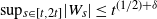 sup Subscript s element of left bracket t comma 2 t right bracket Baseline StartAbsoluteValue upper W Subscript s Baseline EndAbsoluteValue less than or equals t Superscript left parenthesis 1 divided by 2 right parenthesis plus delta