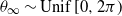 theta Subscript normal infinity Baseline tilde upper U n i f left bracket 0 comma 2 pi right parenthesis