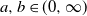 a comma b element of left parenthesis 0 comma normal infinity right parenthesis