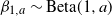 beta Subscript 1 comma a Baseline tilde upper B e t a left parenthesis 1 comma a right parenthesis