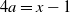 4 a equals x minus 1