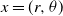 x equals left parenthesis r comma theta right parenthesis