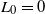 upper L 0 equals 0