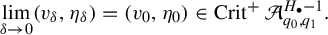 limit Underscript delta right arrow 0 Endscripts left parenthesis v Subscript delta Baseline comma eta Subscript delta Baseline right parenthesis equals left parenthesis v 0 comma eta 0 right parenthesis element of upper C r i t Superscript plus Baseline script upper A Subscript q 0 comma q 1 Superscript upper H Super Subscript bullet Superscript minus 1 Baseline period