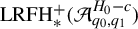 upper L upper R upper F upper H Subscript asterisk Superscript plus Baseline left parenthesis script upper A Subscript q 0 comma q 1 Superscript upper H 0 minus c Baseline right parenthesis