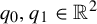 q 0 comma q 1 element of double struck upper R squared
