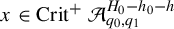 x element of upper C r i t Superscript plus Baseline script upper A Subscript q 0 comma q 1 Superscript upper H 0 minus h 0 minus h