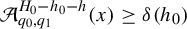 script upper A Subscript q 0 comma q 1 Superscript upper H 0 minus h 0 minus h Baseline left parenthesis x right parenthesis greater than or equals delta left parenthesis h 0 right parenthesis