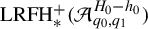 upper L upper R upper F upper H Subscript asterisk Superscript plus Baseline left parenthesis script upper A Subscript q 0 comma q 1 Superscript upper H 0 minus h 0 Baseline right parenthesis