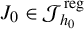 upper J 0 element of script upper J Subscript h 0 Superscript reg