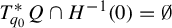 upper T Subscript q 0 Superscript asterisk Baseline upper Q intersection upper H Superscript negative 1 Baseline left parenthesis 0 right parenthesis equals normal empty set