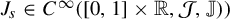 upper J Subscript s Baseline element of upper C Superscript infinity Baseline left parenthesis left bracket 0 comma 1 right bracket times double struck upper R comma script upper J comma double struck upper J right parenthesis right parenthesis